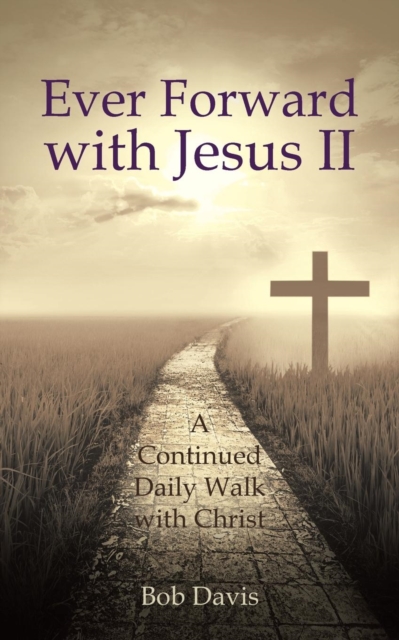 Ever Forward with Jesus II : A Continued Daily Walk with Christ, Paperback / softback Book