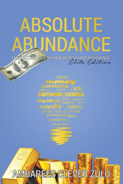 Absolute Abundance : The Psychology Behind Wealth and Affluence, Paperback / softback Book