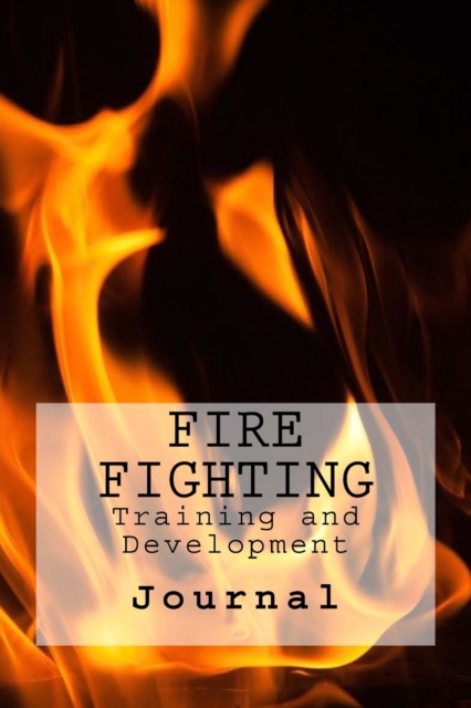 Fire Fighting : Training and Development, Paperback / softback Book