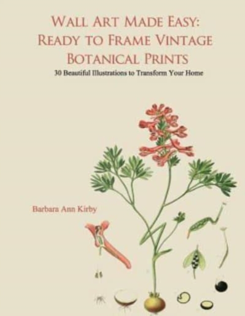 Wall Art Made Easy : Ready to Frame Vintage Botanical Prints: 30 Beautiful Illustrations to Transform Your Home, Paperback / softback Book