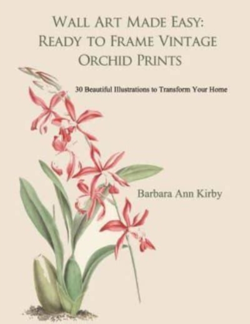 Wall Art Made Easy : Ready to Frame Vintage Orchid Prints: 30 Beautiful Illustrations to Transform Your Home, Paperback / softback Book