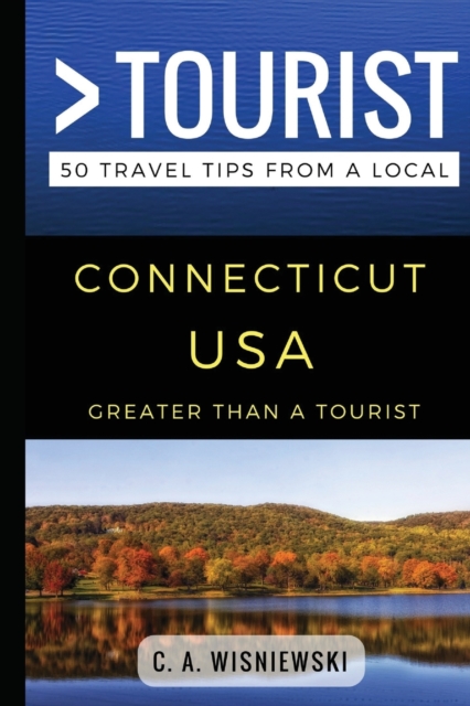 Greater Than a Tourist - Connecticut USA : 50 Travel Tips from a Local, Paperback / softback Book