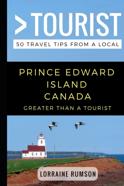 Greater Than a Tourist - Prince Edward Island Canada : 50 Travel Tips from a Local, Paperback / softback Book
