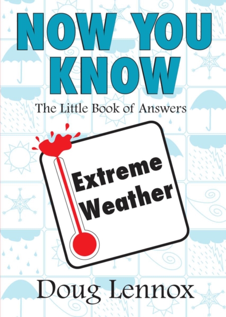 Now You Know Extreme Weather : The Little Book of Answers, Paperback / softback Book