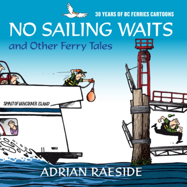 No Sailing Waits & Other Ferry Tales : 30 Years of BC Ferries Cartoons, Paperback / softback Book