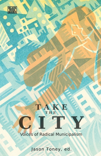 Take the City - Voices of Radical Municipalism, Paperback / softback Book