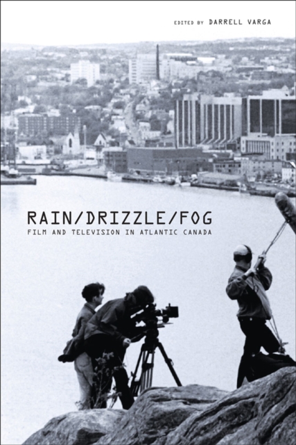 Rain/Drizzle/Fog : Film and Television in Atlantic Canada, Paperback / softback Book