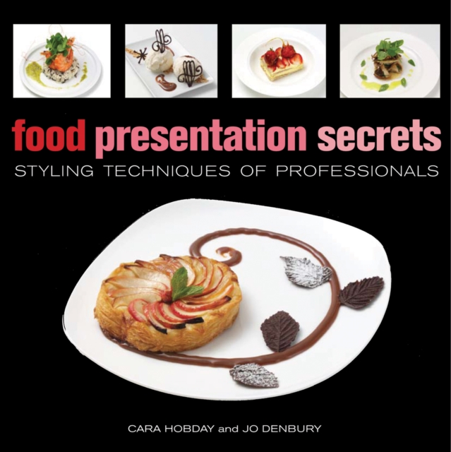 Food Presentation Secrets : Styling Techniques of Professionals, Hardback Book