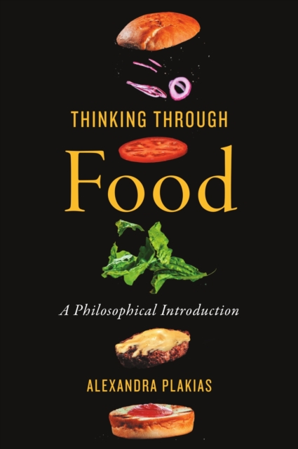 Thinking Through Food : A Philosophical Introduction, Paperback / softback Book