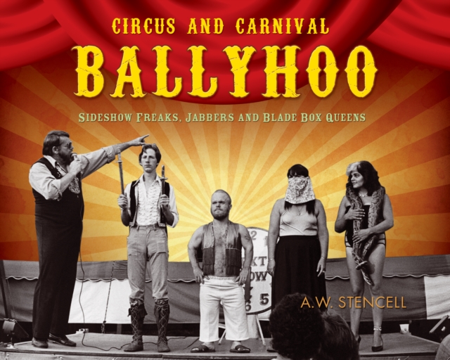 Circus And Carnival Ballyhoo : Side Shock Circus Freaks, Carnival Jabbers and Blade Box Queens, PDF eBook