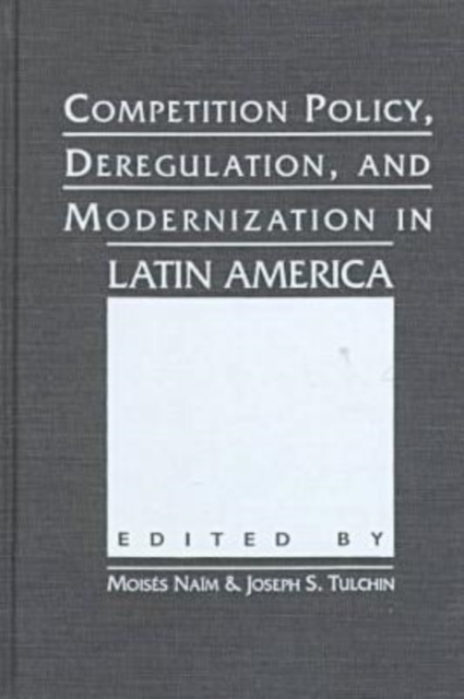 Competition, Deregulation, and Modernization in Latin America : Policy Perspectives, Hardback Book