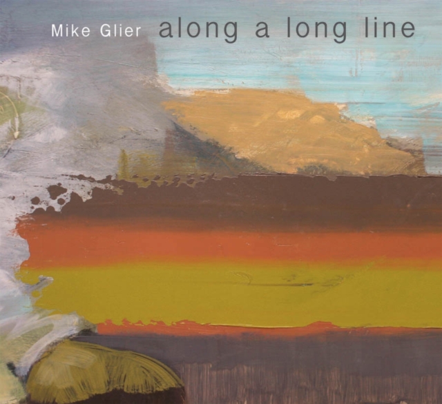 Mike Glier : Along a Long Line, Hardback Book