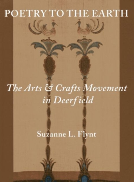 Poetry to the Earth : The Arts & Crafts Movement in Deerfield, Hardback Book