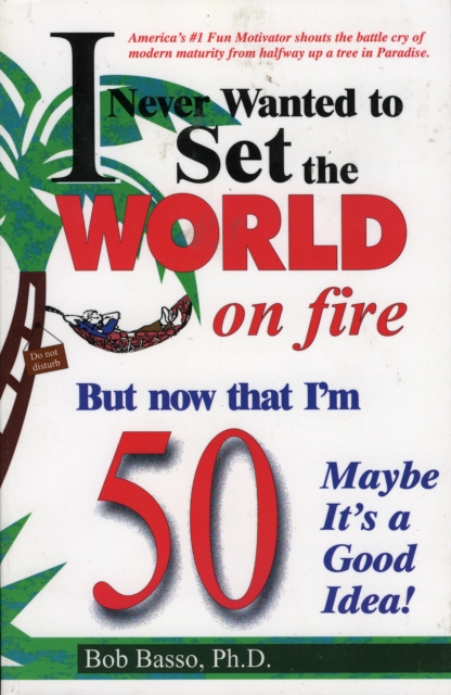 I Never Wanted to Set the World on Fire But Now that I'm 50 Maybe it's a Good Idea!, Paperback / softback Book