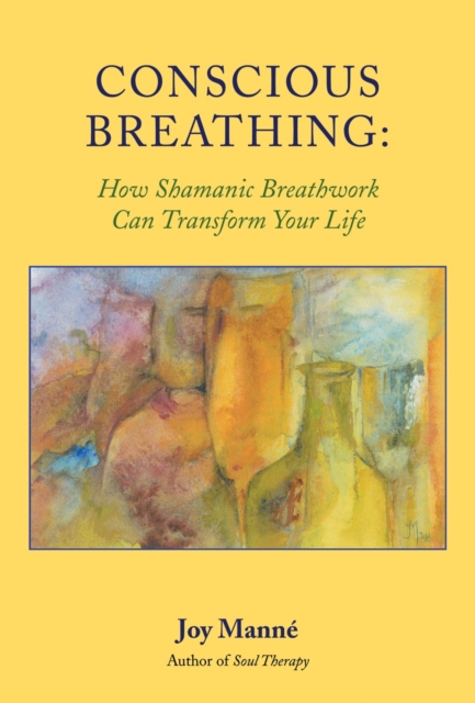 Conscious Breathing : How Shamanic Breathwork Can Transform Your Life, Paperback / softback Book