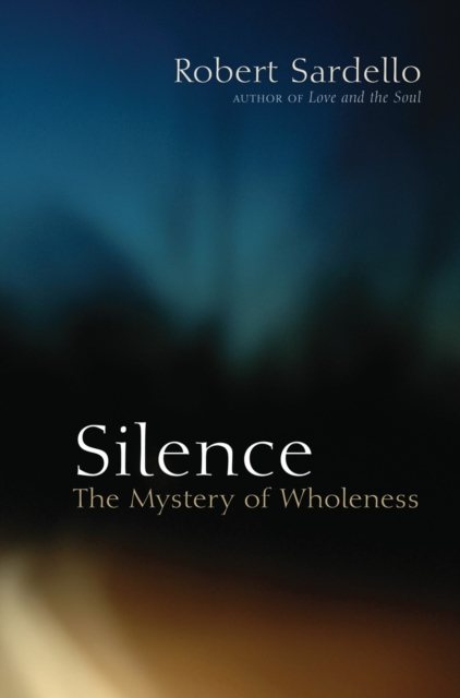 Silence : The Mystery of Wholeness, Paperback / softback Book