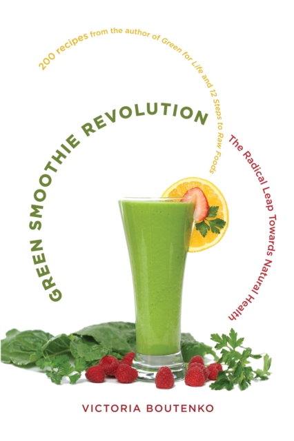 Green Smoothie Revolution : The Radical Leap Towards Natural Health, Paperback / softback Book