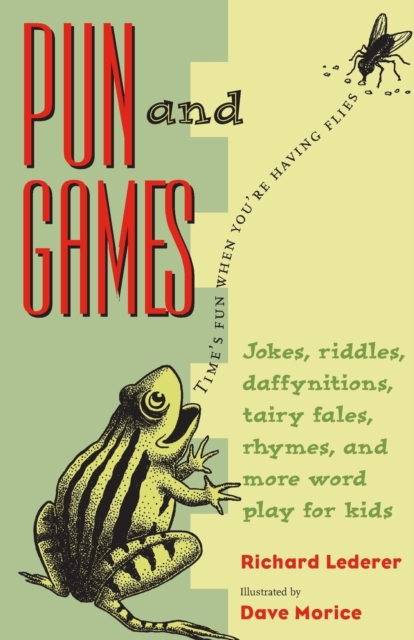 Pun and Games : Jokes, Riddles, Daffynitions, Tairy Fales, Rhymes, and More Word Play for Kids, Paperback / softback Book