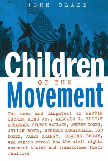 Children of the Movement : Sons & Daughters Reveal How the Civil Rights Movement Tested & Transformed Their Families, Paperback Book