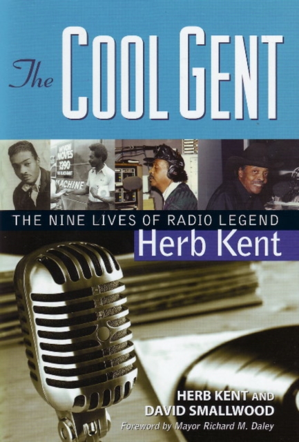 The Cool Gent : The Nine Lives of Radio Legend Herb Kent, Hardback Book