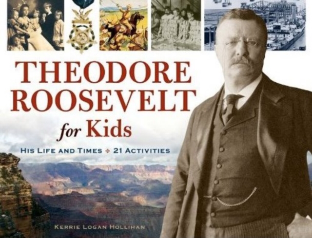 Theodore Roosevelt for Kids : His Life and Times, 21 Activities, Paperback / softback Book