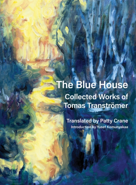 The Blue House : Collected Works of Tomas Transtromer, Hardback Book
