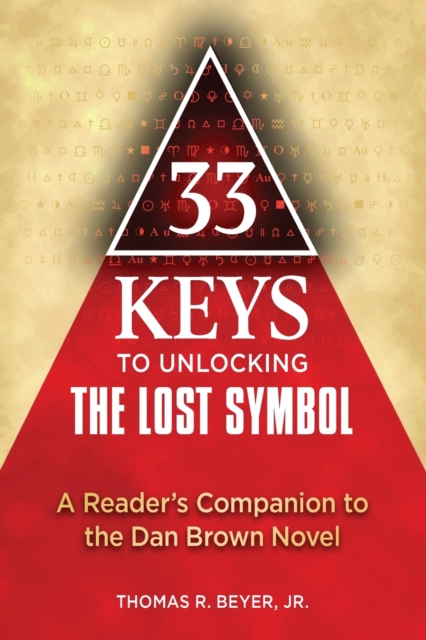 33 Keys to Unlocking The Lost Symbol : A Reader's Companion to the Dan Brown Novel, Paperback / softback Book