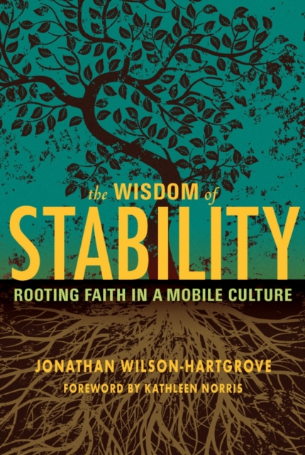 The Wisdom of Stability : Rooting Faith in a Mobile Culture, PDF eBook