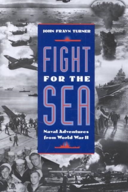 Fight for the Sea : Naval Adventures from World War II, Hardback Book