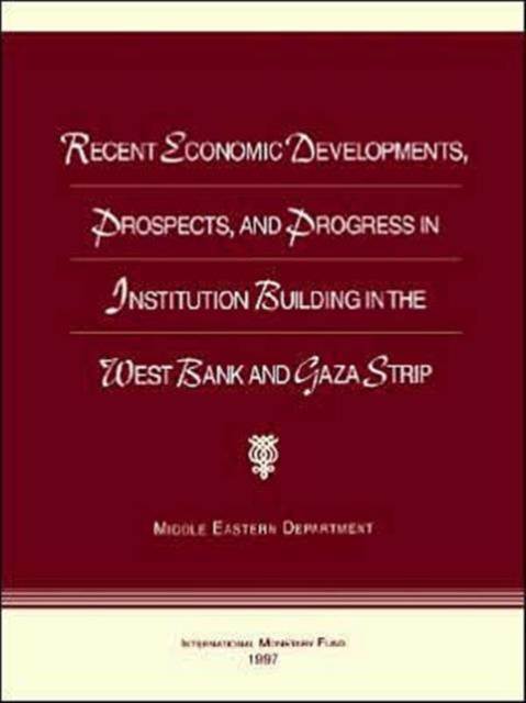 Recent Economic Developments, Prospects and Progress in Institution Building in the West Bank and Gaza Strip, Hardback Book