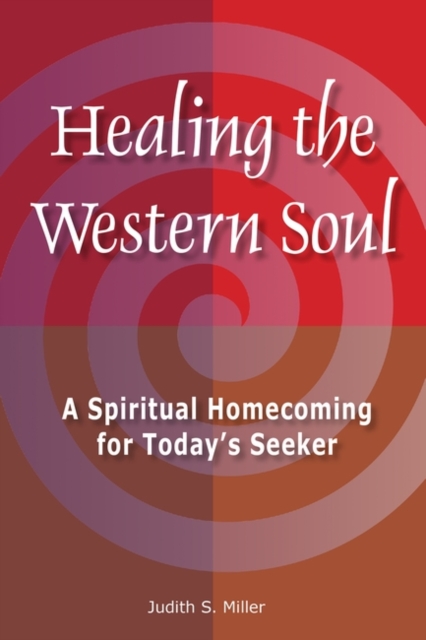 Healing the Western Soul : A Spiritual Homecoming for Today's Seeker, Paperback / softback Book