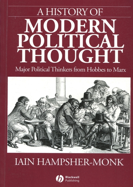A History of Modern Political Thought : Major Political Thinkers from Hobbes to Marx, Paperback / softback Book