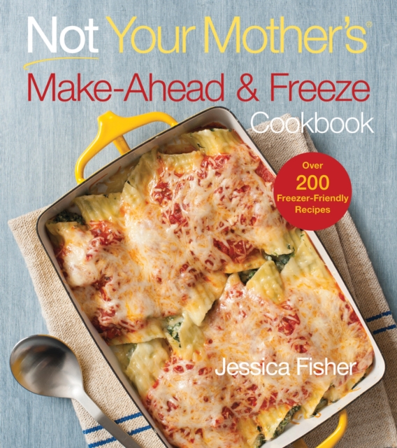 Not Your Mother's Make-Ahead and Freeze Cookbook, Paperback / softback Book