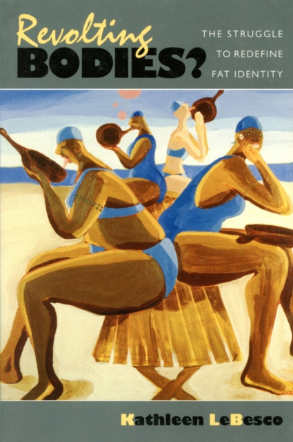 Revolting Bodies? : The Struggle to Redefine Fat Identity, Paperback / softback Book