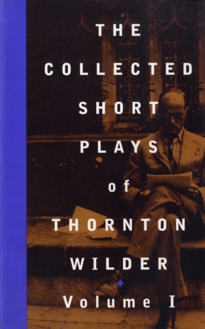 The Collected Short Plays of Thornton Wilder: Volume I, Paperback / softback Book