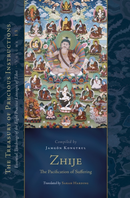 Zhije: The Pacification of Suffering : Essential Teachings of the Eight Practice Lineages of Tibet, Volume 13, Hardback Book