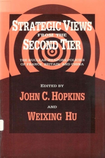Strategic Views from the Second Tier : The Nuclear Weapons Policies of France, Britain, and China, Paperback / softback Book