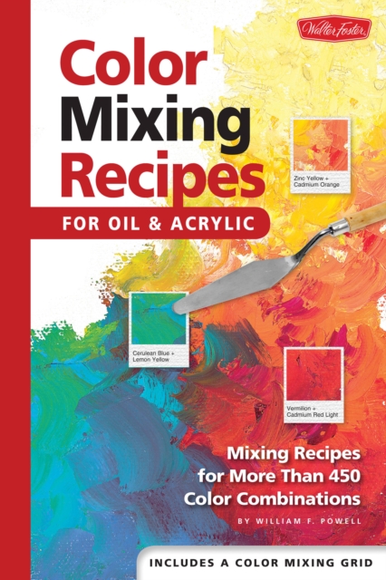 Color Mixing Recipes for Oil & Acrylic : Mixing recipes for more than 450 color combinations, Hardback Book