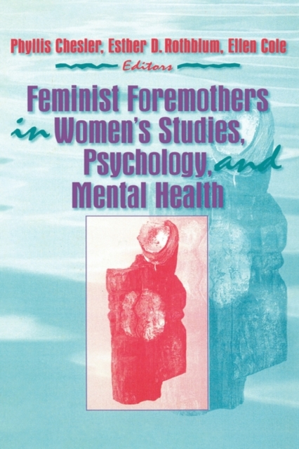 Feminist Foremothers in Women's Studies, Psychology, and Mental Health, Hardback Book