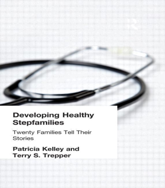 Developing Healthy Stepfamilies : Twenty Families Tell Their Stories, Hardback Book