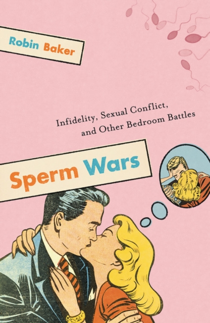 Sperm Wars, 10th anniversary edition : Infidelity, Sexual Conflict, and Other Bedroom Battles, Paperback / softback Book