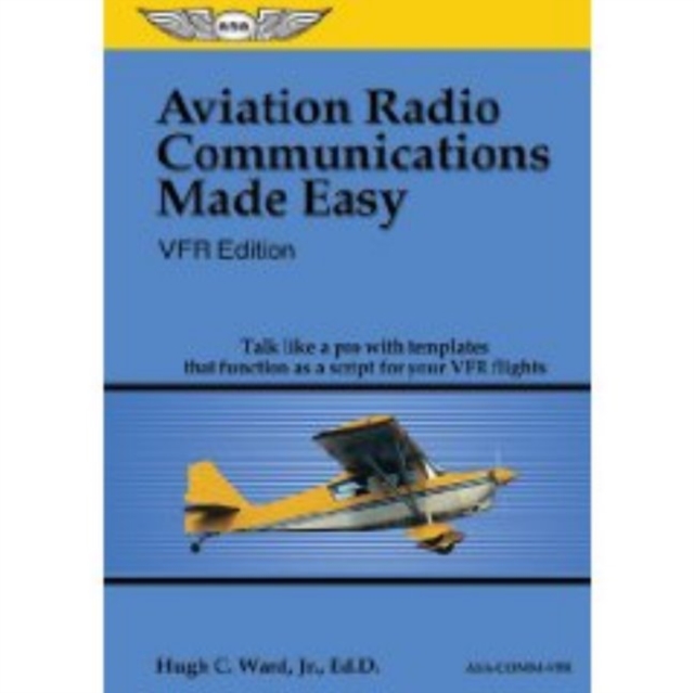 Aviation Radio Communications Made Easy: VFR Edition : Talk Like a Pro with Templates That Function as a Script for Your VFR Flights, Spiral bound Book