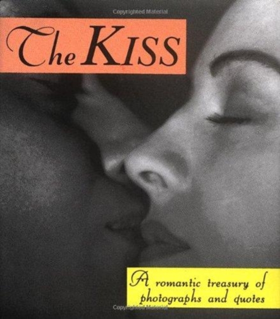 The Kiss : A Romantic Treasury of Photographs and Quotes, Hardback Book