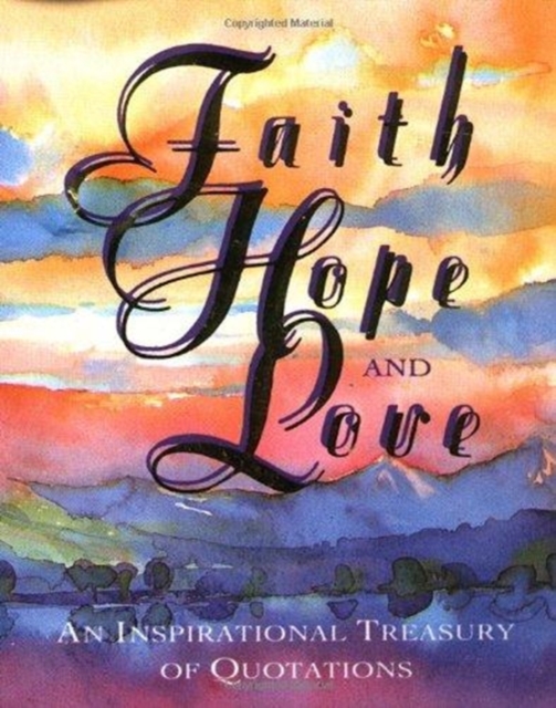 Faith, Hope and Love : An Inspirational Treasury of Quotes, Hardback Book