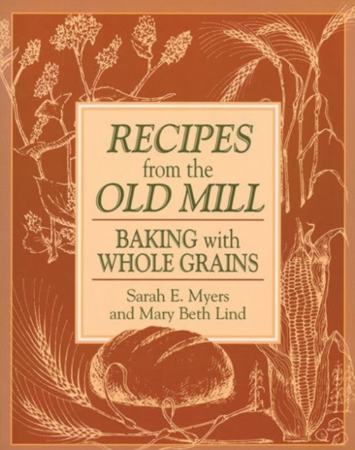 Recipes from the Old Mill : Backing With Whole Grains, Paperback / softback Book