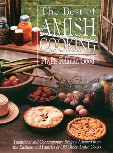 Best of Amish Cooking : Traditional And Contemporary Recipes Adapted From The Kitchens And Pantries Of O, Paperback / softback Book
