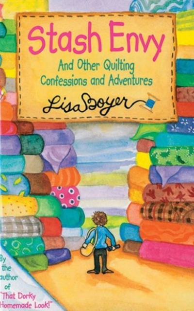 Stash Envy : And Other Quilting Confessions And Adventures, Paperback / softback Book