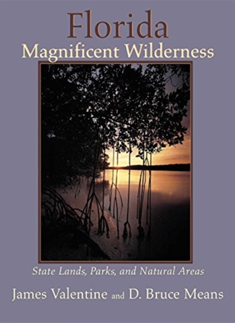 Florida Magnificent Wilderness : State Lands, Parks, and Natural Areas, Hardback Book