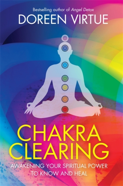 Chakra Clearing : Awakening Your Spiritual Power to Know and Heal, Paperback / softback Book