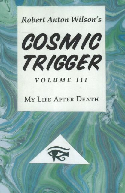 Cosmic Trigger : Volume 3: My Life After Death, Paperback / softback Book